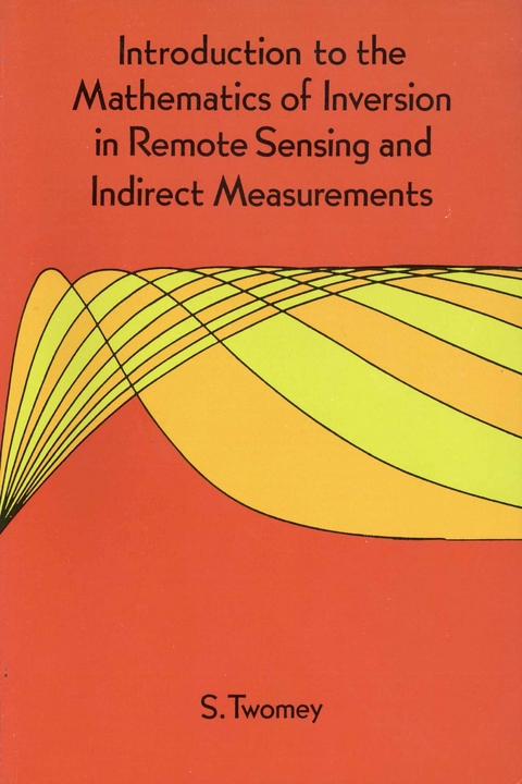 Introduction to the Mathematics of Inversion in Remote Sensing and Indirect Measurements - S. Twomey