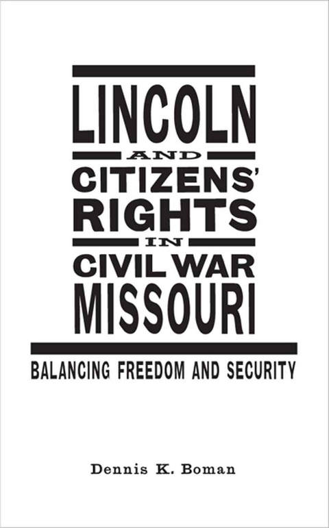 Lincoln and Citizens' Rights in Civil War Missouri -  Dennis K. Boman