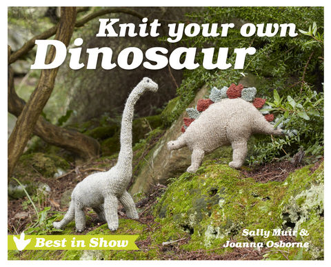 Best in Show: Knit Your Own Dinosaur -  Sally Muir,  Joanna Osborne