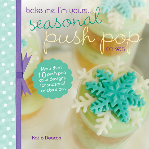 Seasonal Push Pop Cakes -  Katie Deacon