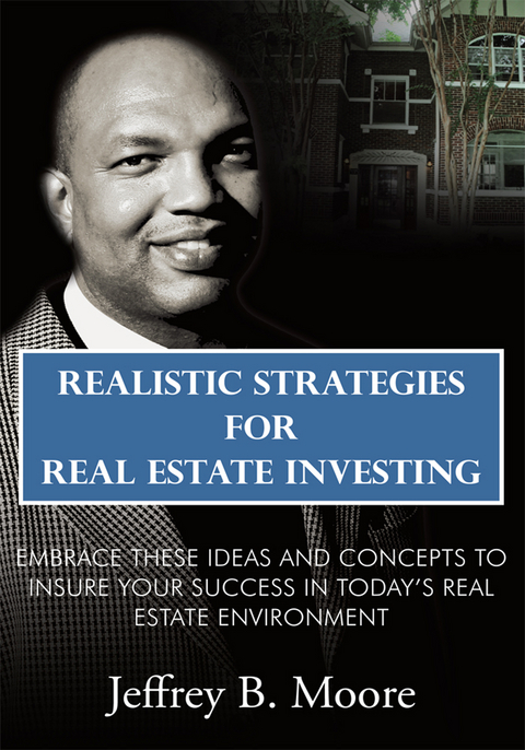 Realistic Strategies for Real Estate Investing - Jeffrey B. Moore