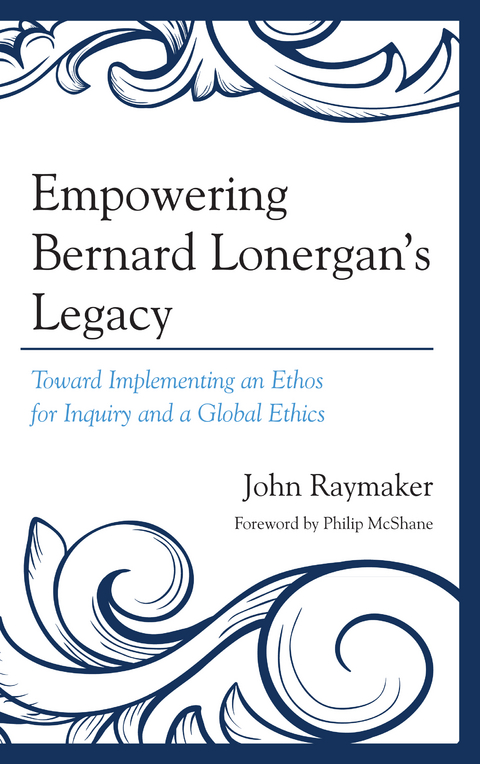 Empowering Bernard Lonergan's Legacy -  John Raymaker