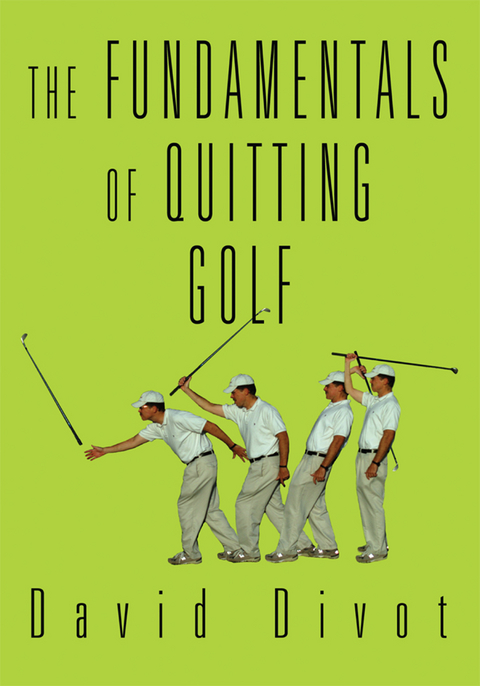 Fundamentals of Quitting Golf -  David Divot