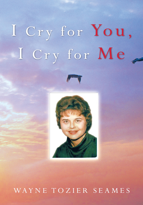 I Cry for You, I Cry for Me - Wayne Tozier Seames