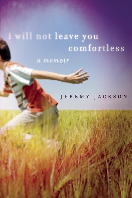 I Will Not Leave You Comfortless -  Jeremy Jackson