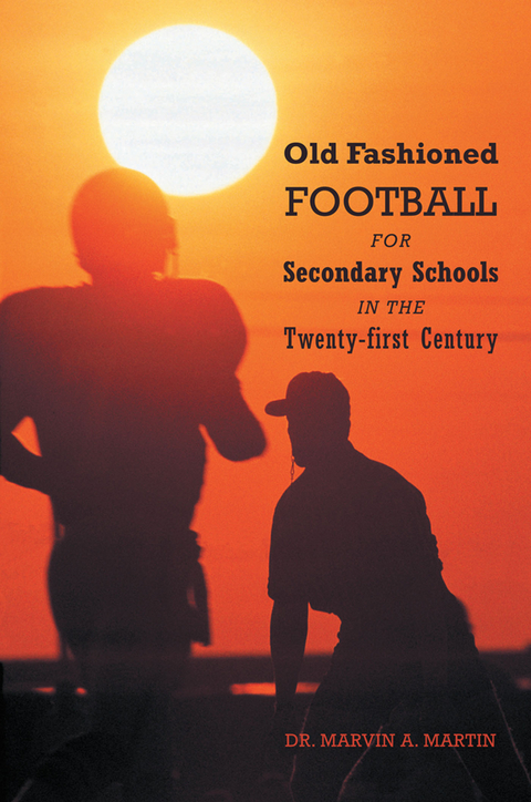 Old Fashioned Football for Secondary Schools in the Twenty-First Century -  Dr. Marvin A. Martin