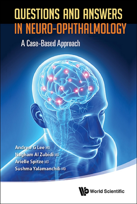 Questions And Answers In Neuro-ophthalmology: A Case-based Approach -  Lee Andrew G Lee,  Spitze Arielle Spitze,  Al Zubidi Nagham Al Zubidi,  Yalamanchili Sushma Yalamanchili