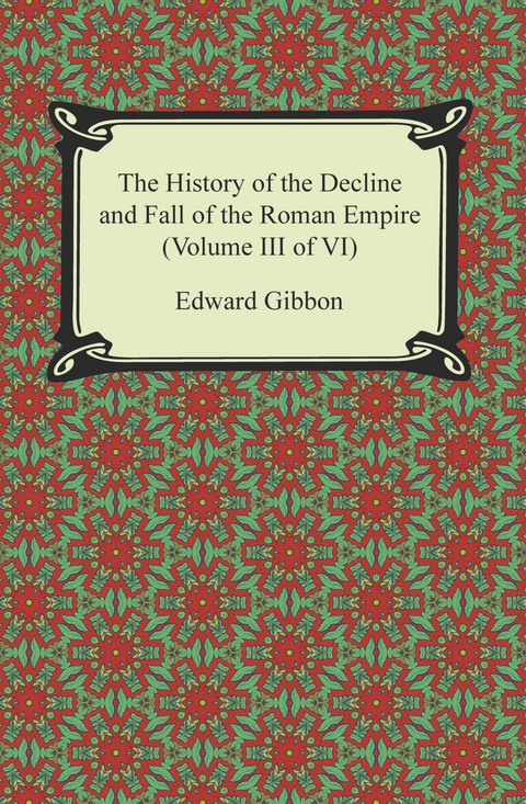 The History of the Decline and Fall of the Roman Empire (Volume III of VI) - Edward Gibbon