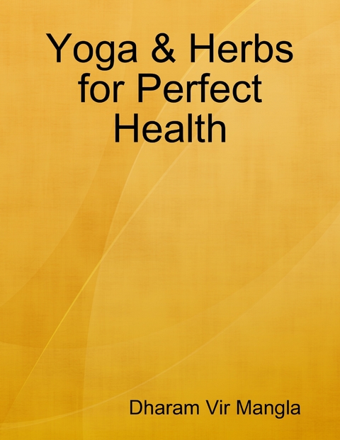 Yoga & Herbs for Perfect Health -  Mangla Dharam Vir Mangla