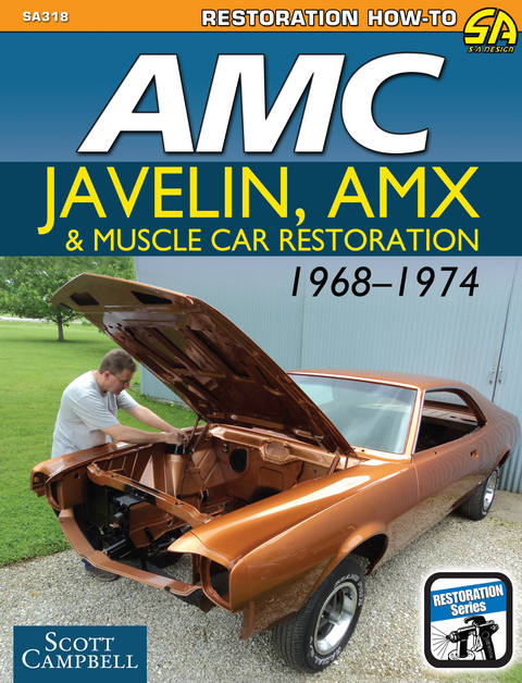 AMC Javelin, AMX, and Muscle Car Restoration 1968-1974 - Scott Campbell