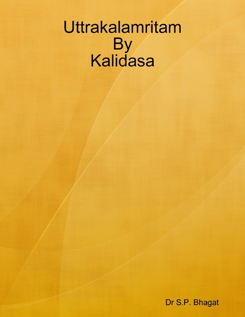 Uttrakalamritam By Kalidasa -  Dr S.P. Bhagat