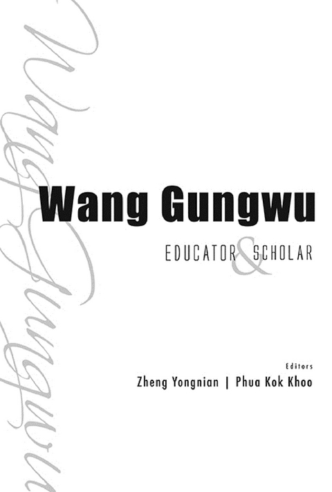 WANG GUNGWU: EDUCATOR AND SCHOLAR - 