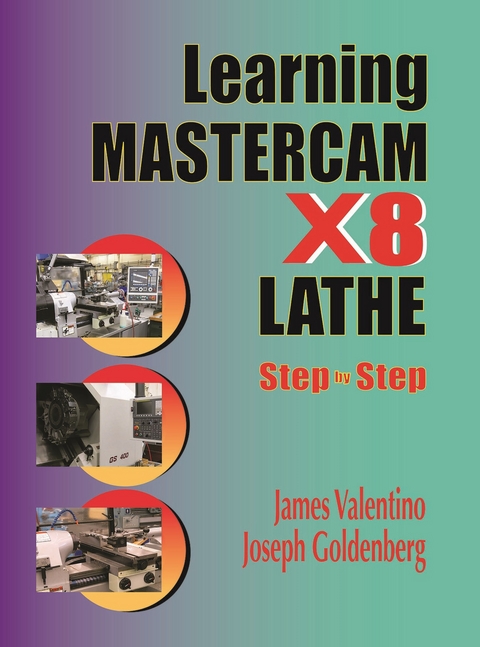 Learning Mastercam X8 Lathe 2D Step by Step -  Joseph Goldenberg,  James Valentino