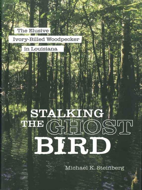 Stalking the Ghost Bird - Michael K. Steinberg