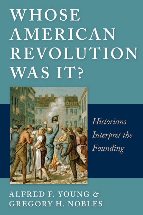 Whose American Revolution Was It? - Alfred F. Young, Gregory Nobles