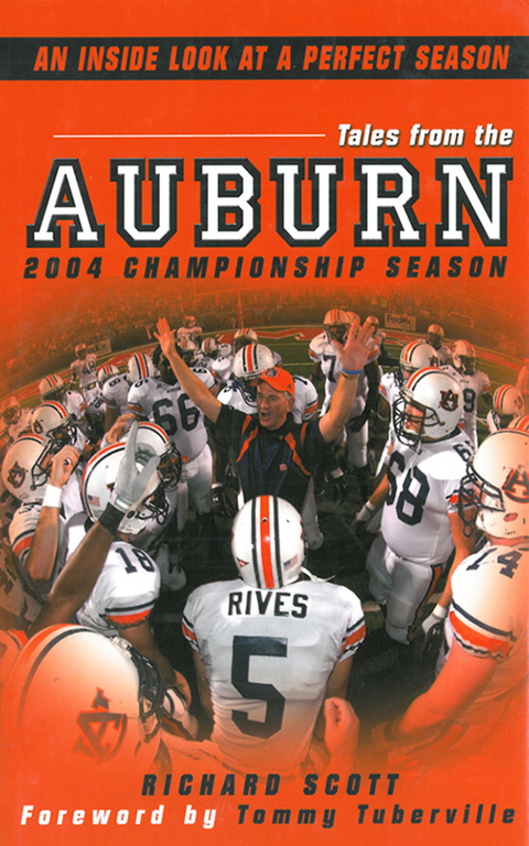 Tales From The Auburn 2004 Championship Season: An Inside look at a Perfect Season -  Richard Scott