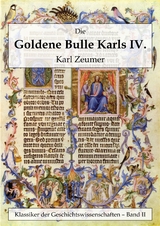 Die Goldene Bulle Kaiser Karls IV. - Karl Zeumer