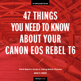 47 Things You Need to Know About Your Canon EOS Rebel T6 -  David D. Busch