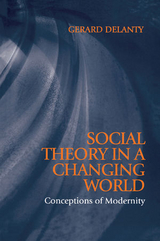 Social Theory in a Changing World -  Gerard Delanty