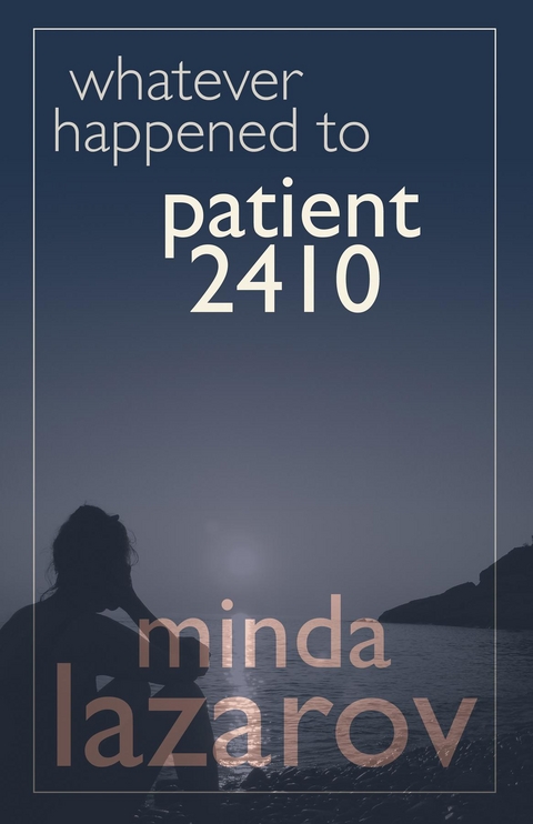 Whatever Happened to Patient 2410 -  Minda Lazarov