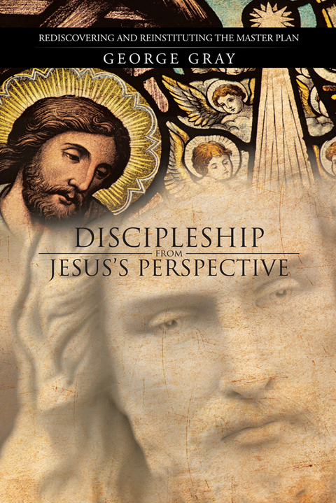 Discipleship from Jesus’S Perspective - George Gray