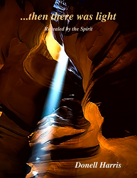 Then There Was Light - Revealed By the Spirit -  Harris Donell Harris