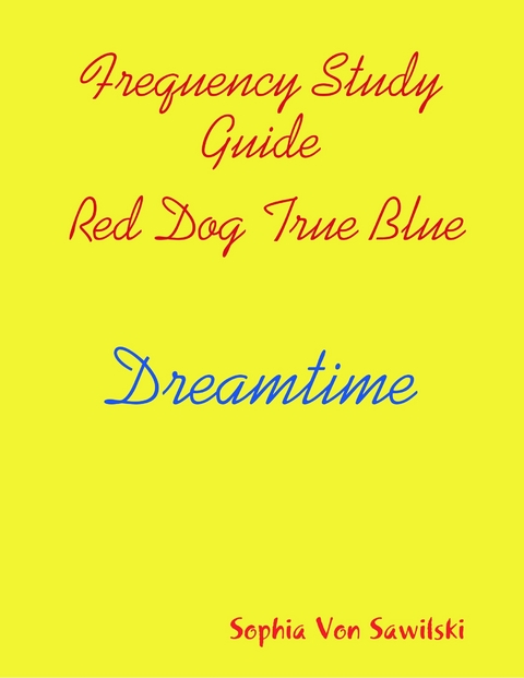 Frequency Study Guide, Red Dog, True Blue: Dreamtime -  Sophia Von Sawilski