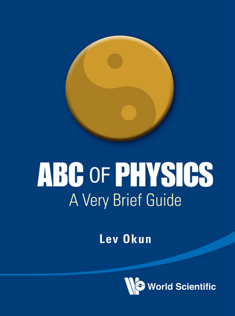 ABC OF PHYSICS: A VERY BRIEF GUIDE - Lev Borisovich Okun