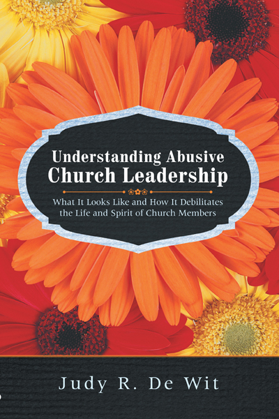 Understanding Abusive Church Leadership - Judy R. De Wit