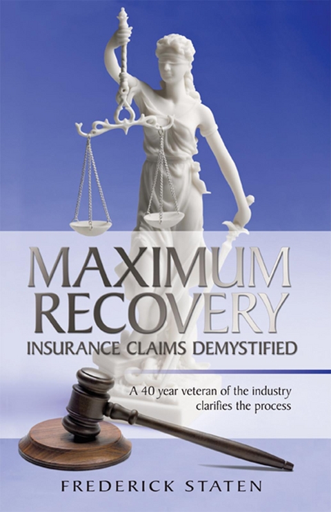 Maximum Recovery - Insurance Claims Demystified - FREDERICK STATEN