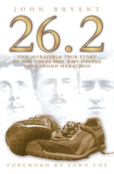 26.2 - The Incredible True Story of the Three Men Who Shaped The London Marathon -  John Bryant