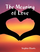 Meaning of Love -  Ebanks Stephen Ebanks