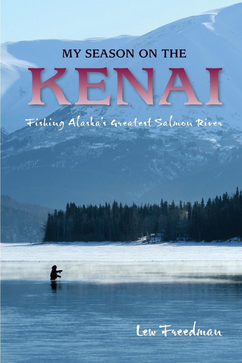 My Season on the Kenai -  Freedman