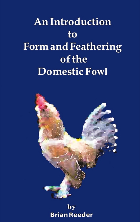 An Introduction to Form and Feathering of the Domestic Fowl - Brian Reeder