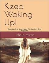 Keep Waking Up: Awakening Journeys to Avalon and Beyond -  Awen Jelelle Awen