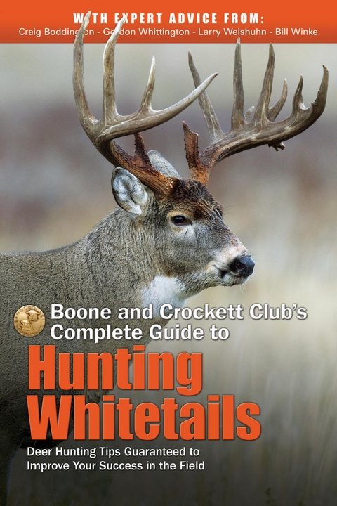 Boone and Crockett Club's Complete Guide to Hunting Whitetails -  Craig Boddington,  Larry Weishuhn,  Gordon Whittington,  Bill Winke