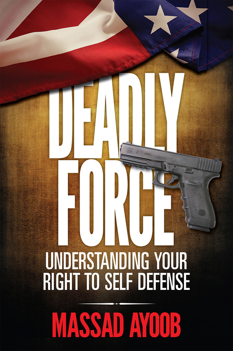 Deadly Force - Understanding Your Right To Self Defense -  Massad Ayoob