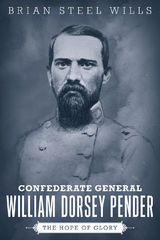 Confederate General William Dorsey Pender -  Brian Steel Wills