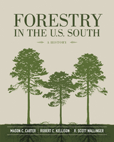 Forestry in the U.S. South -  Mason C. Carter,  Robert C. Kellison,  R. Scott Wallinger