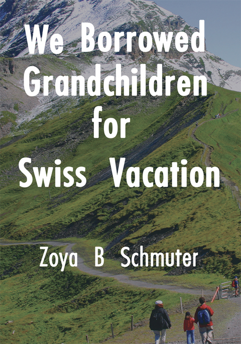 We Borrowed Grandchildren for Swiss Vacation -  Zoya Schmuter