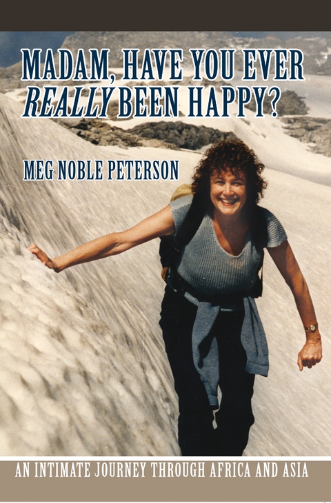 Madam, Have You Ever <I>Really</I> Been Happy? - Meg Noble Peterson