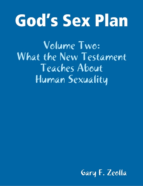 God's Sex Plan: Volume Two: What the New Testament Teaches About Human Sexuality -  Zeolla Gary F. Zeolla