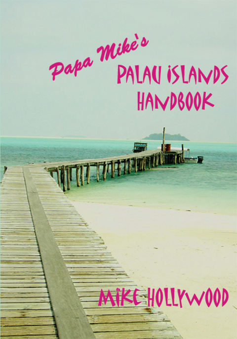 Papa Mikeys Palau Islands Handbook -  Mike Hollywood