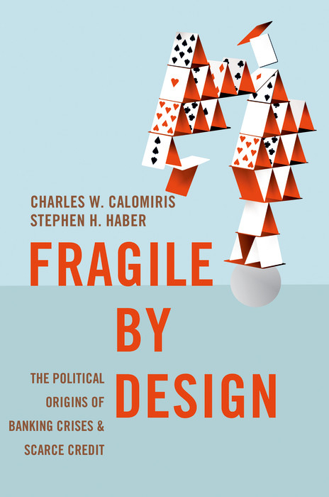 Fragile by Design -  Charles W. Calomiris,  Stephen Haber