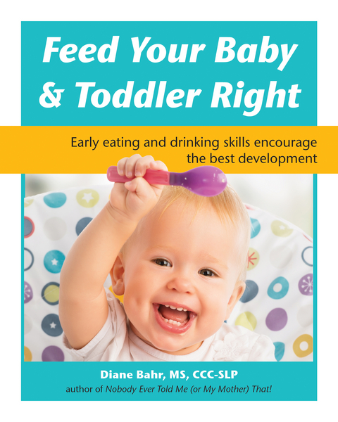 Feed Your Baby and Toddler Right - Diane Bahr