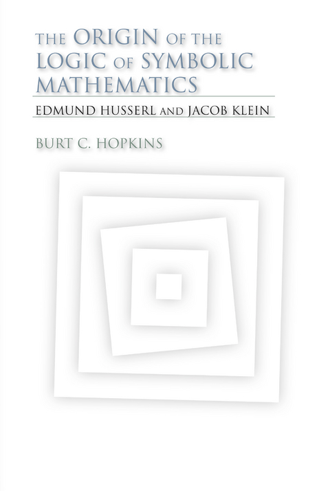 Origin of the Logic of Symbolic Mathematics -  Burt C. Hopkins