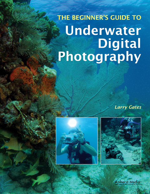 The Beginner's Guide to Underwater Digital Photography - Larry Gates