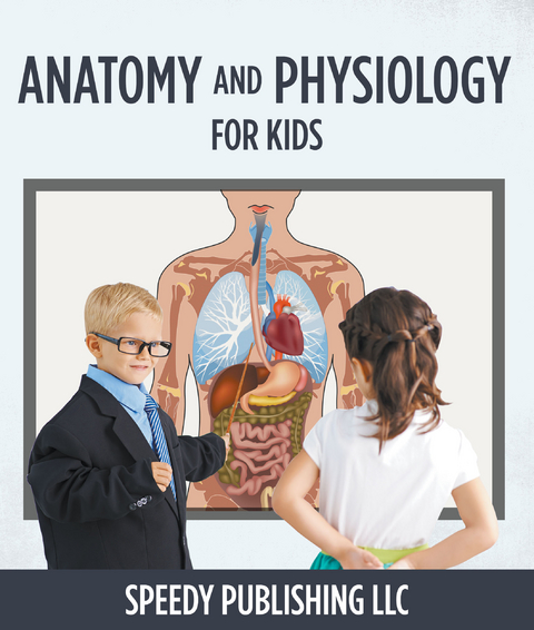 Anatomy And Physiology For Kids - Speedy Publishing