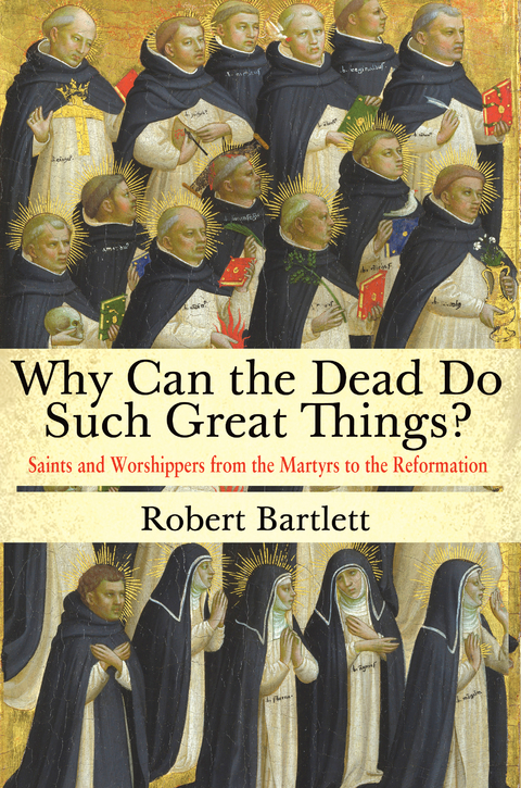 Why Can the Dead Do Such Great Things? -  Robert Bartlett