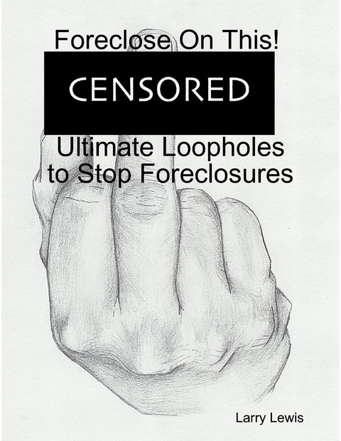 Foreclose On This!  -  Ultimate Loopholes to Stop Foreclosures -  Larry Lewis